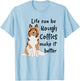 Life Can Be Rough Collies Make It Better Cute Rough Collie T-Shirt - T-Shirt | Light Blue