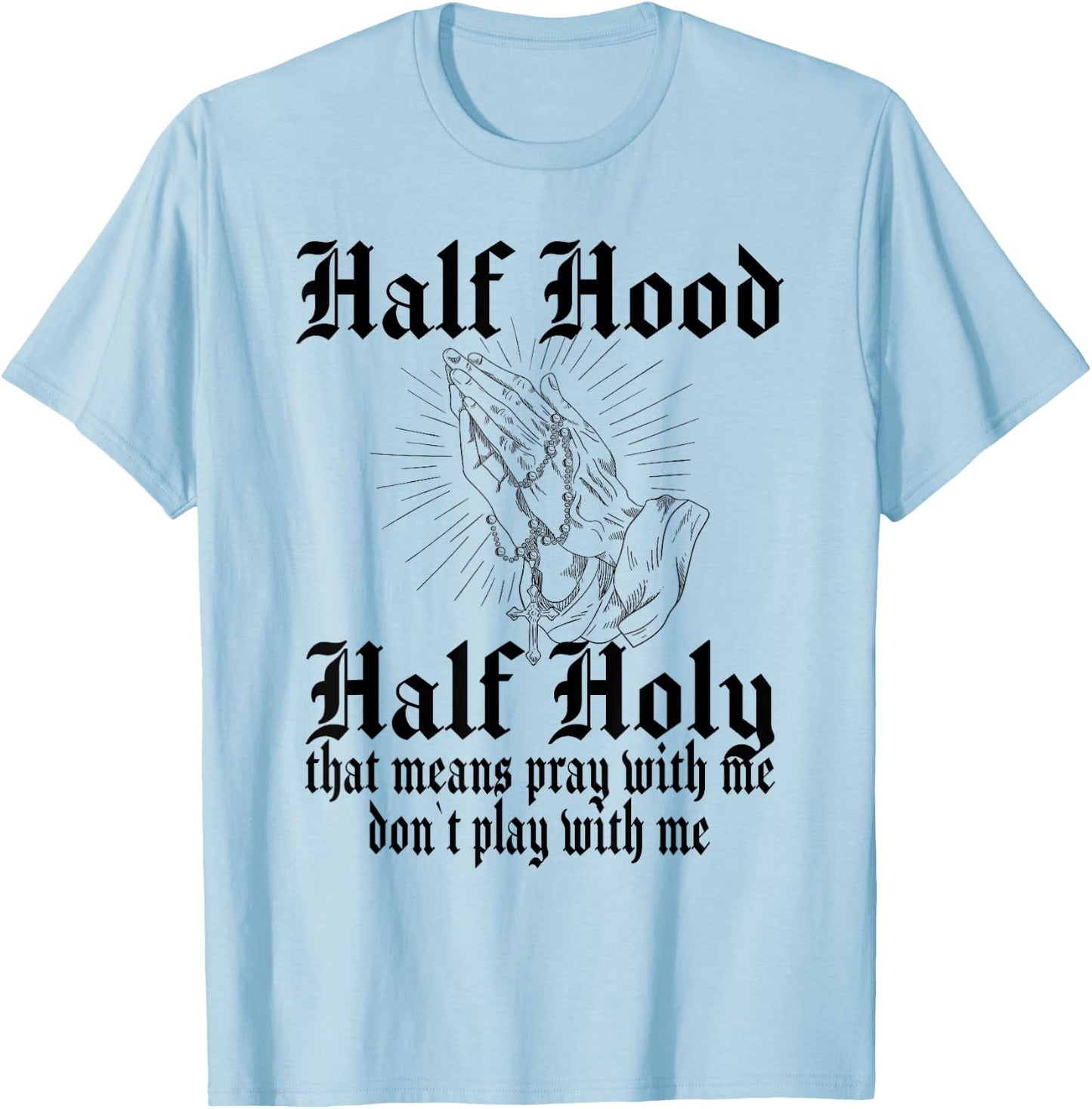 Half Hood Half Holy Pray With Me Don't Play With Me T-Shirt - T-Shirt | Light Blue