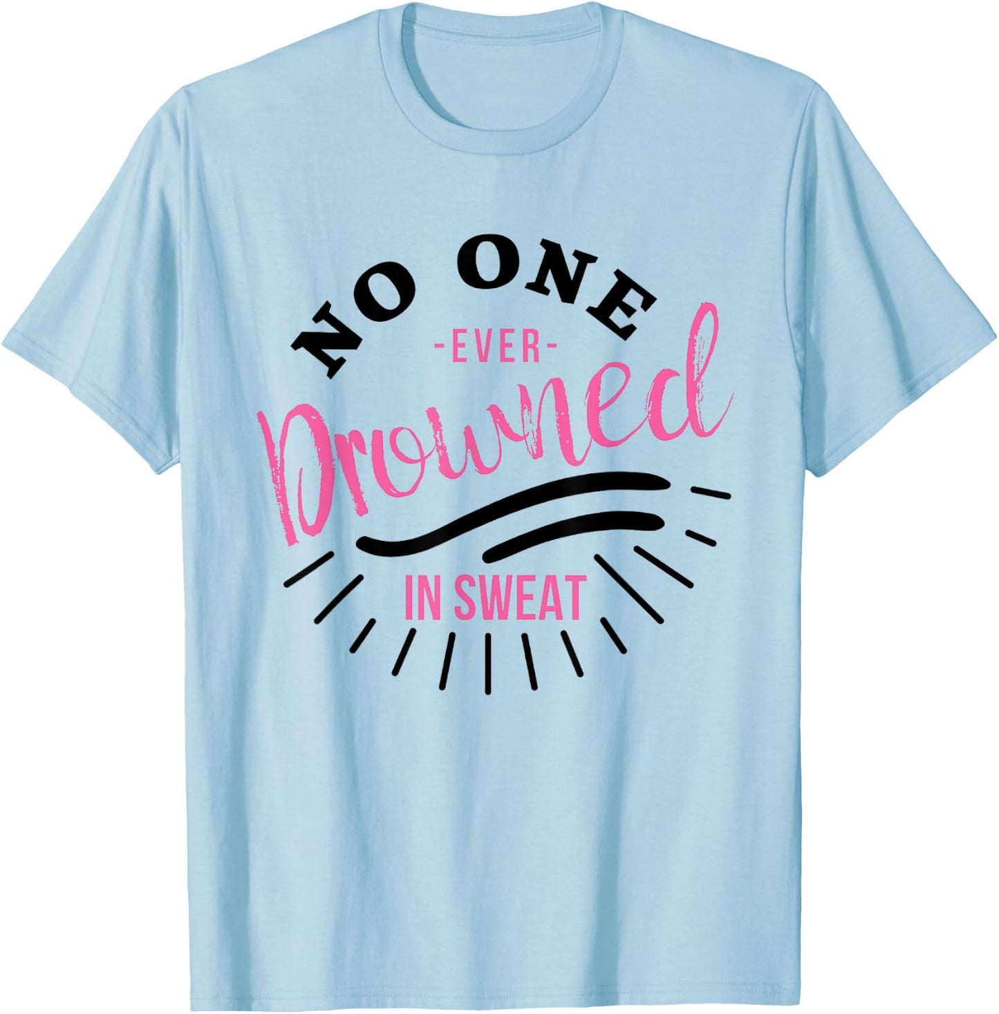 No One Ever Drowned In Sweat T-Shirt - T-Shirt | Light Blue