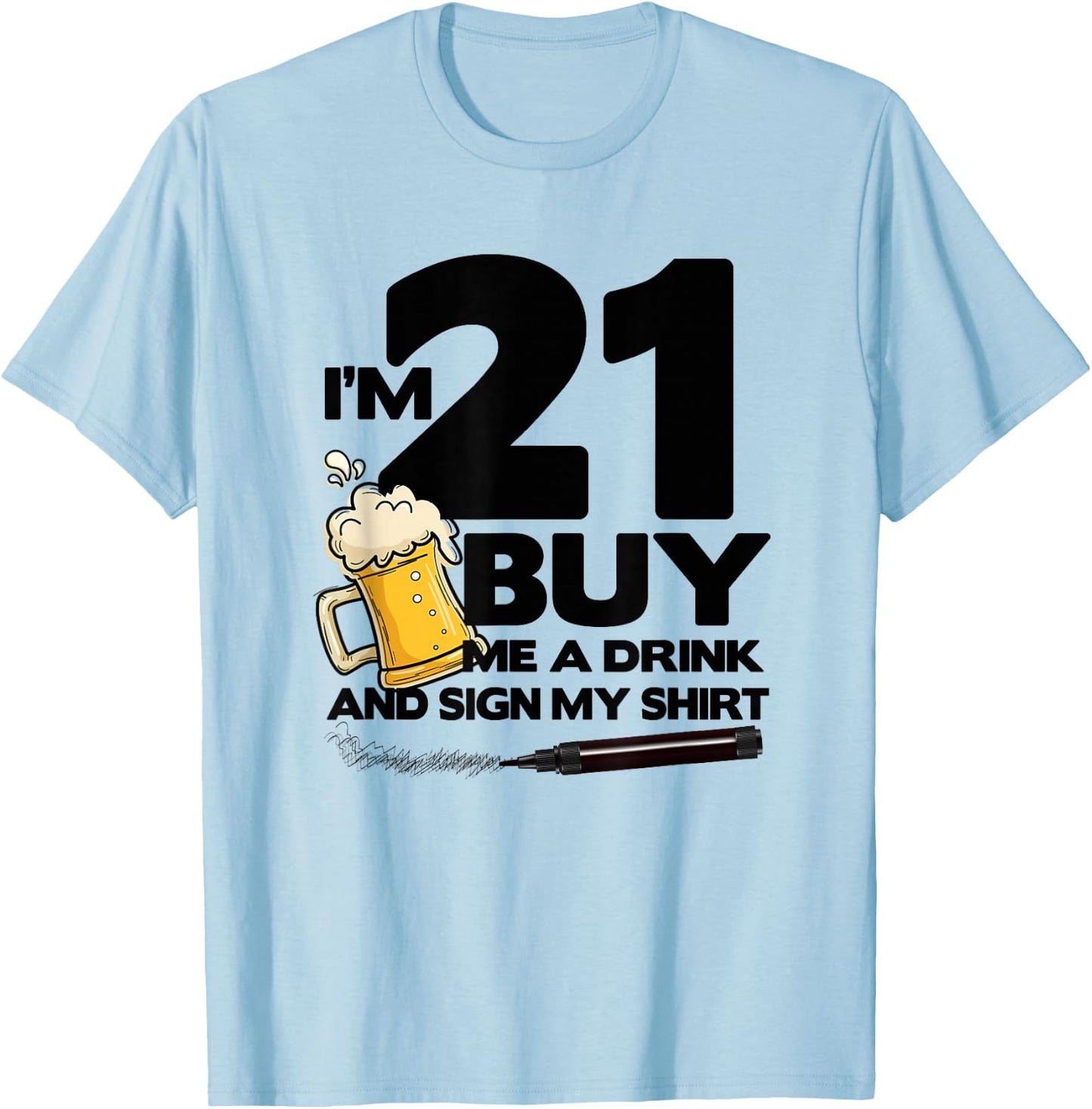 I'm 21 Buy Me a Drink & Sign My - 21st Birthday Beer T-Shirt - T-Shirt | Light Blue