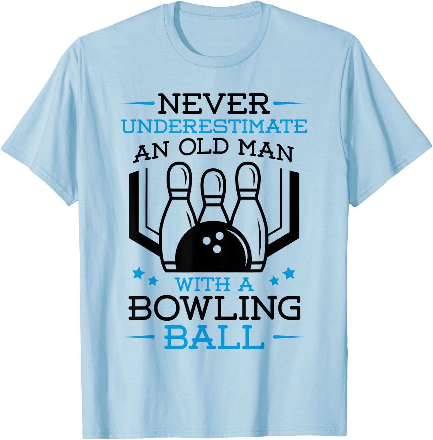 Never Underestimate an Old Man with a Bowling Ball Bowler T-Shirt - T-Shirt | Light Blue