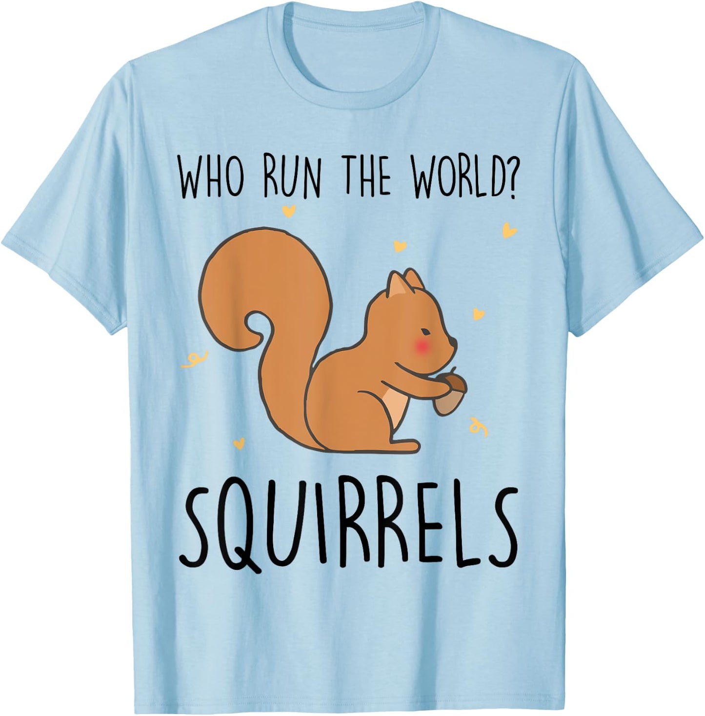 Who Run The World Squirrels Funny Squirrel Animal Lover Gift T-Shirt - T-Shirt | Light Blue