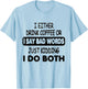 I Either Drink Coffee Or I Say Bad Words Funny coffee lovers T-Shirt - T-Shirt | Light Blue