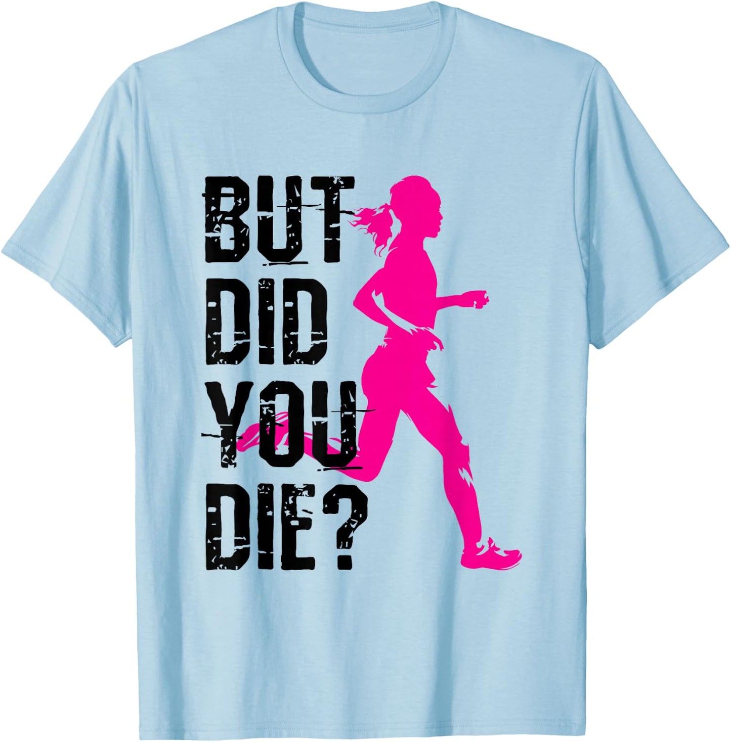 But Did You Die Women Running Runner Run Fitness Workout T-Shirt - T-Shirt | Light Blue