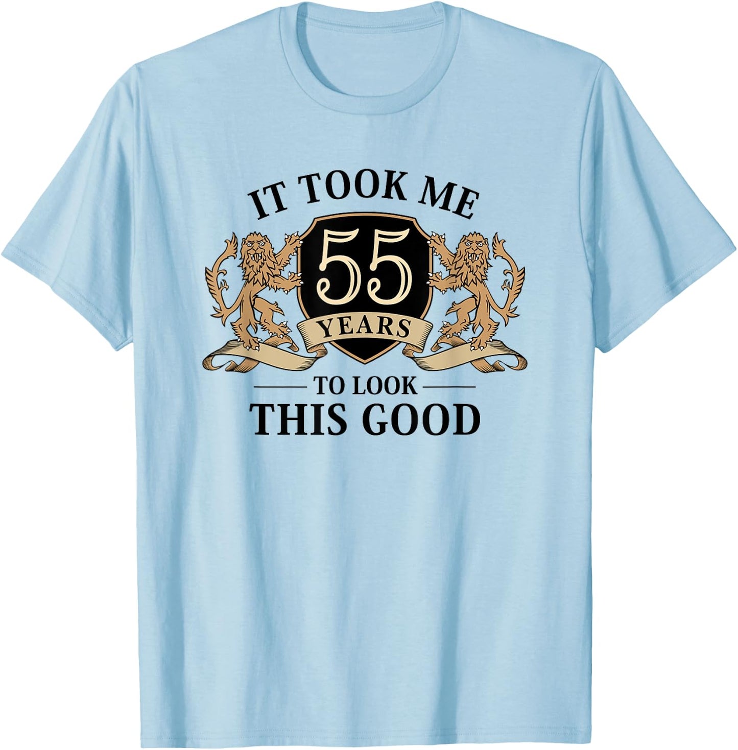 It Took Me 55 Years To Look This Good 55th Birthday T-Shirt - T-Shirt | Light Blue