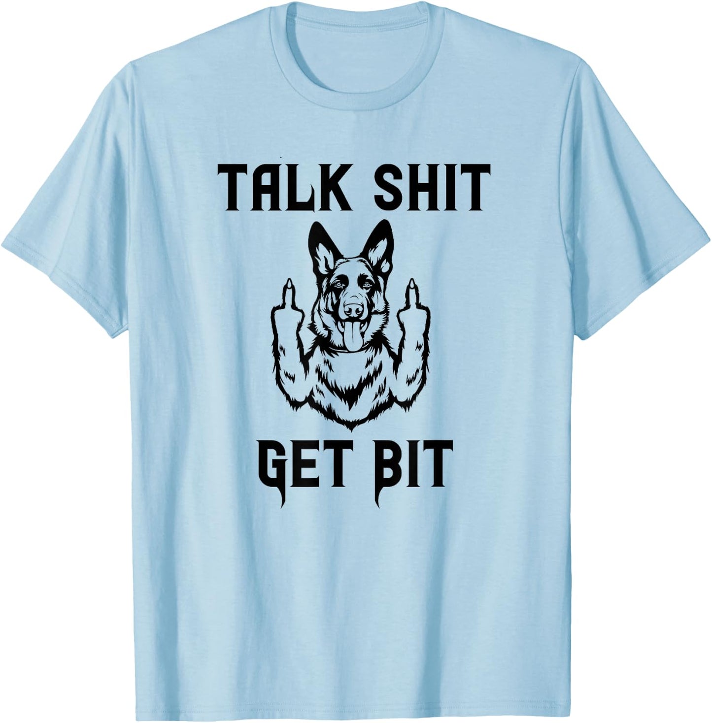 K9 Talk Shit Get Bit German Shepherd Middle Finger Police T-Shirt - T-Shirt | Light Blue