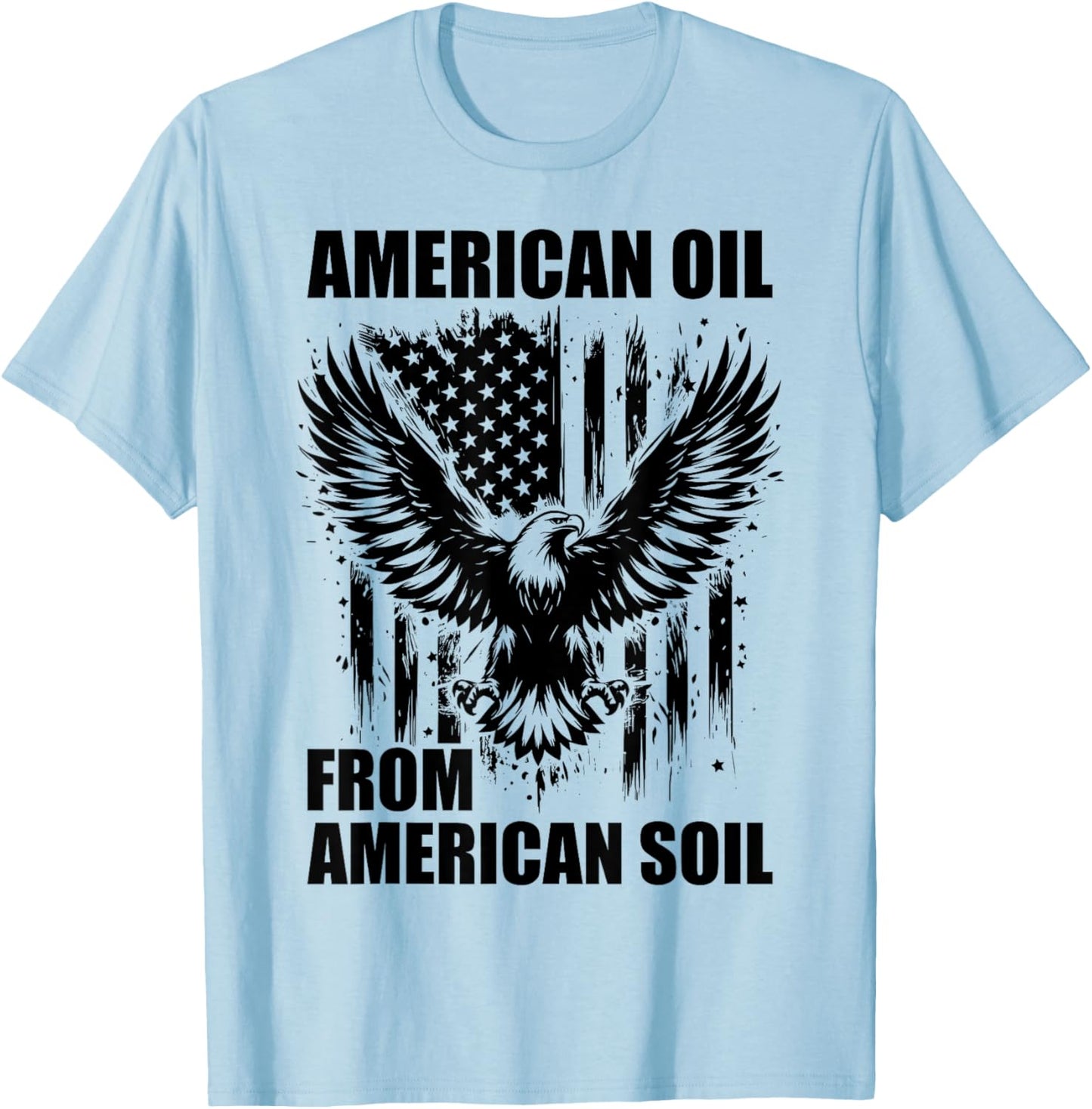 American Oil from American Soil, USA Crude Oil Supporter T-Shirt - T-Shirt | Light Blue