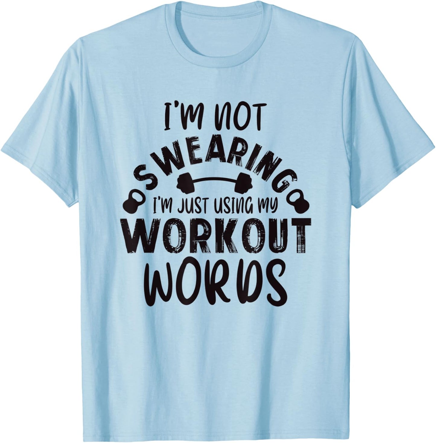 Funny Workout Gym Quote Weightlifting Exercise Bodybuilding T-Shirt - T-Shirt | Light Blue