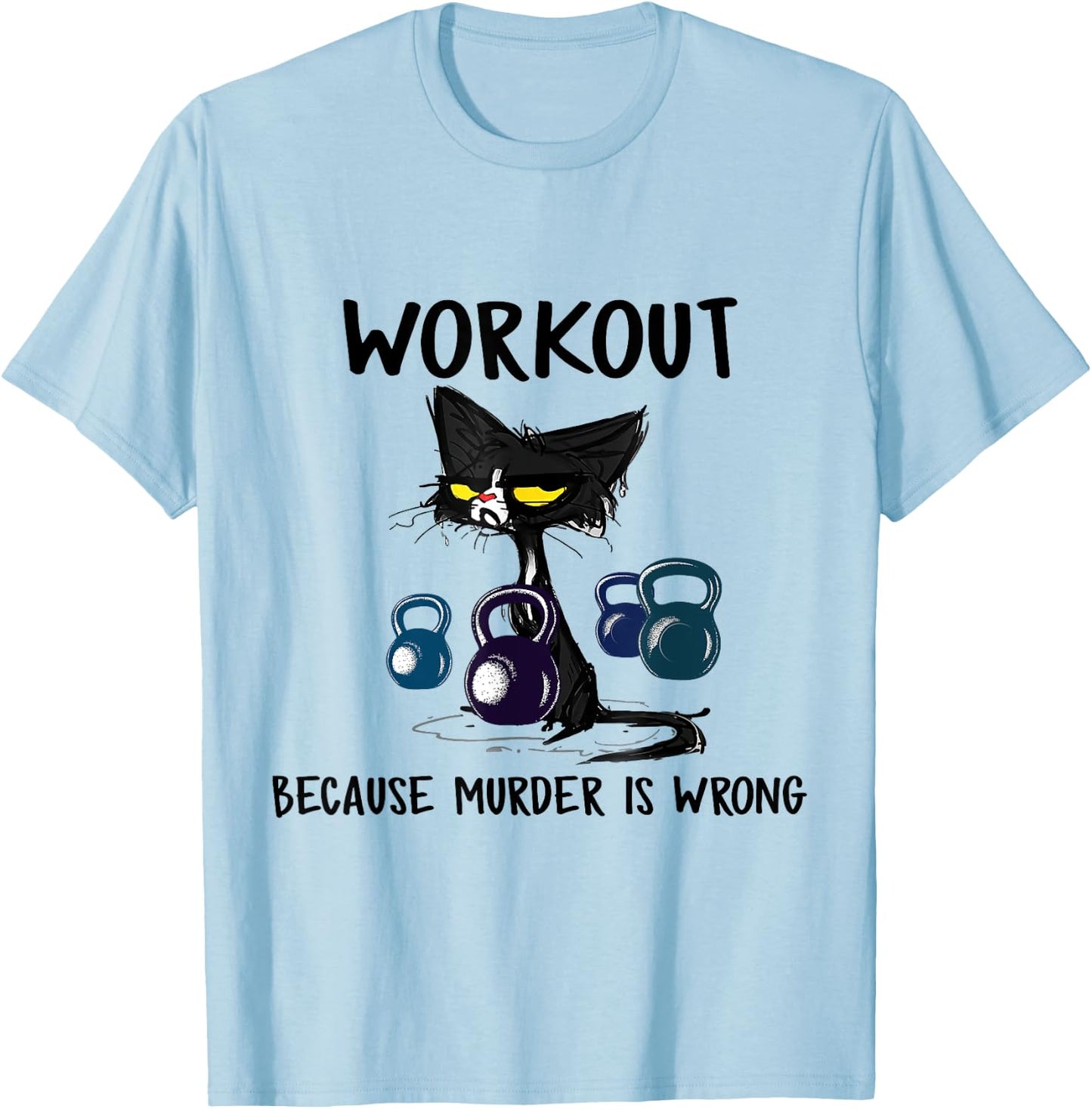 Funny Cat Workout Because Murder Is Wrong Men Women T-Shirt - T-Shirt | Light Blue