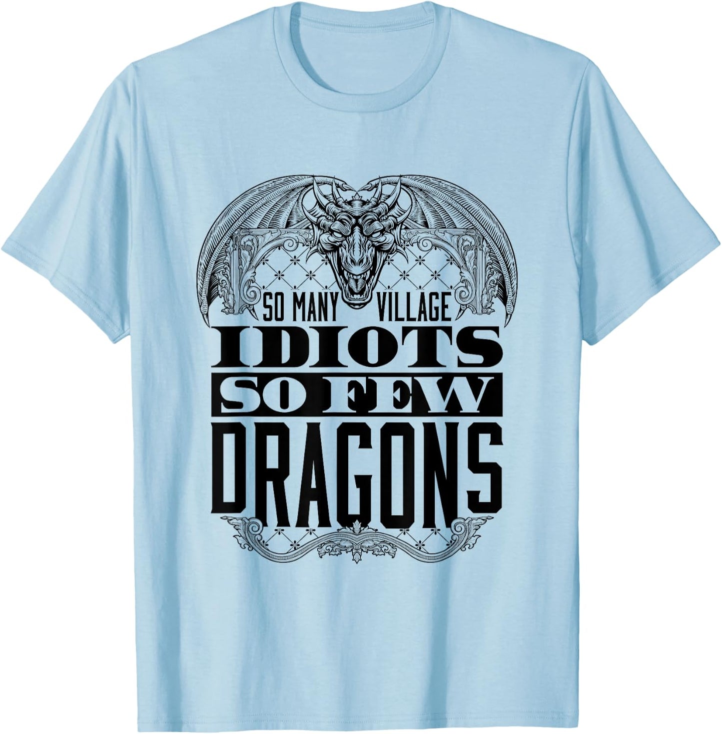 So Many Village Idiots So Few Dragons Renaissance Ren Faire T-Shirt - T-Shirt | Light Blue