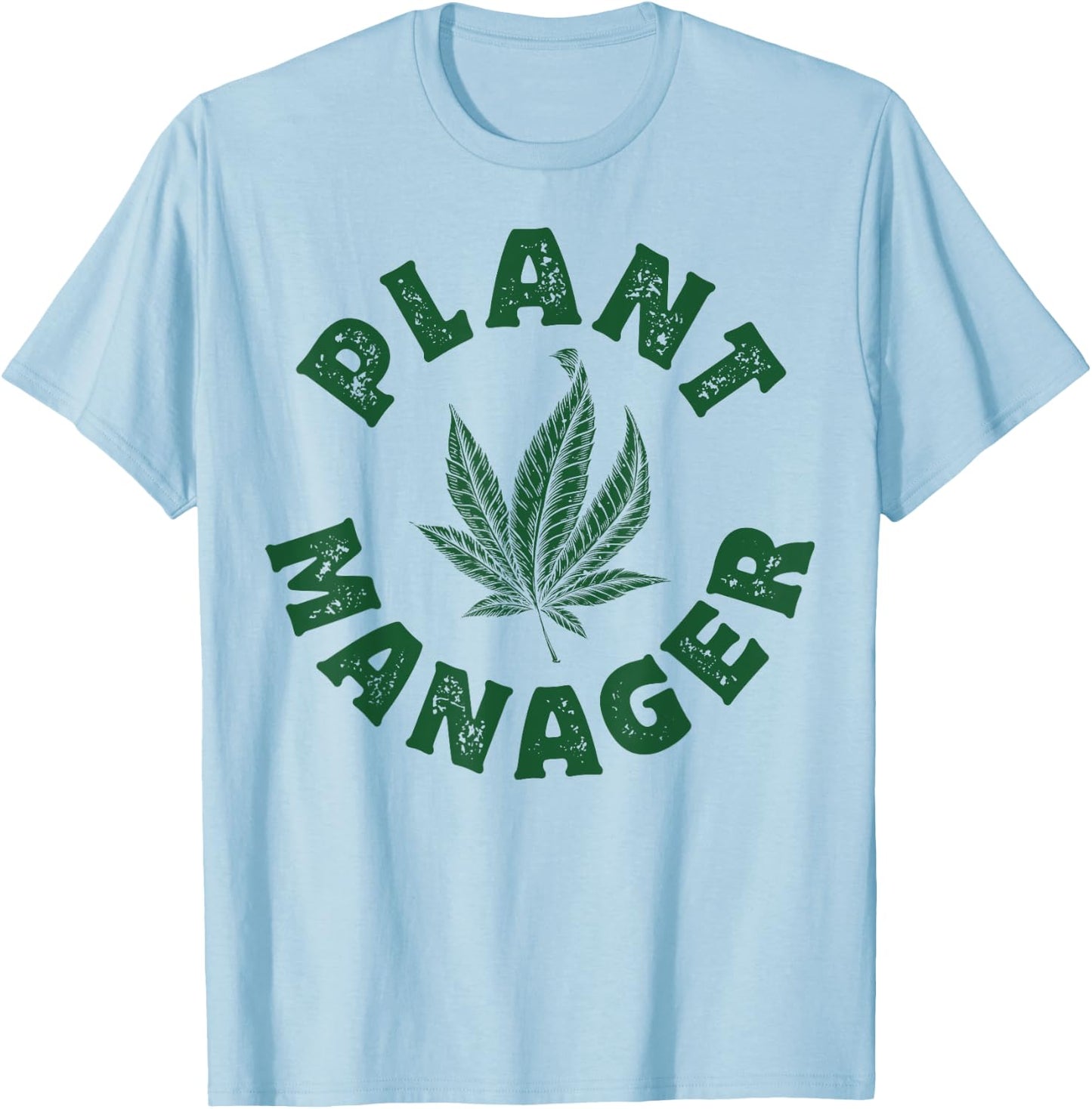 Plant Manager Marijuana Leaf Weed Cannabis Pot Smoker Gifts T-Shirt - T-Shirt | Light Blue