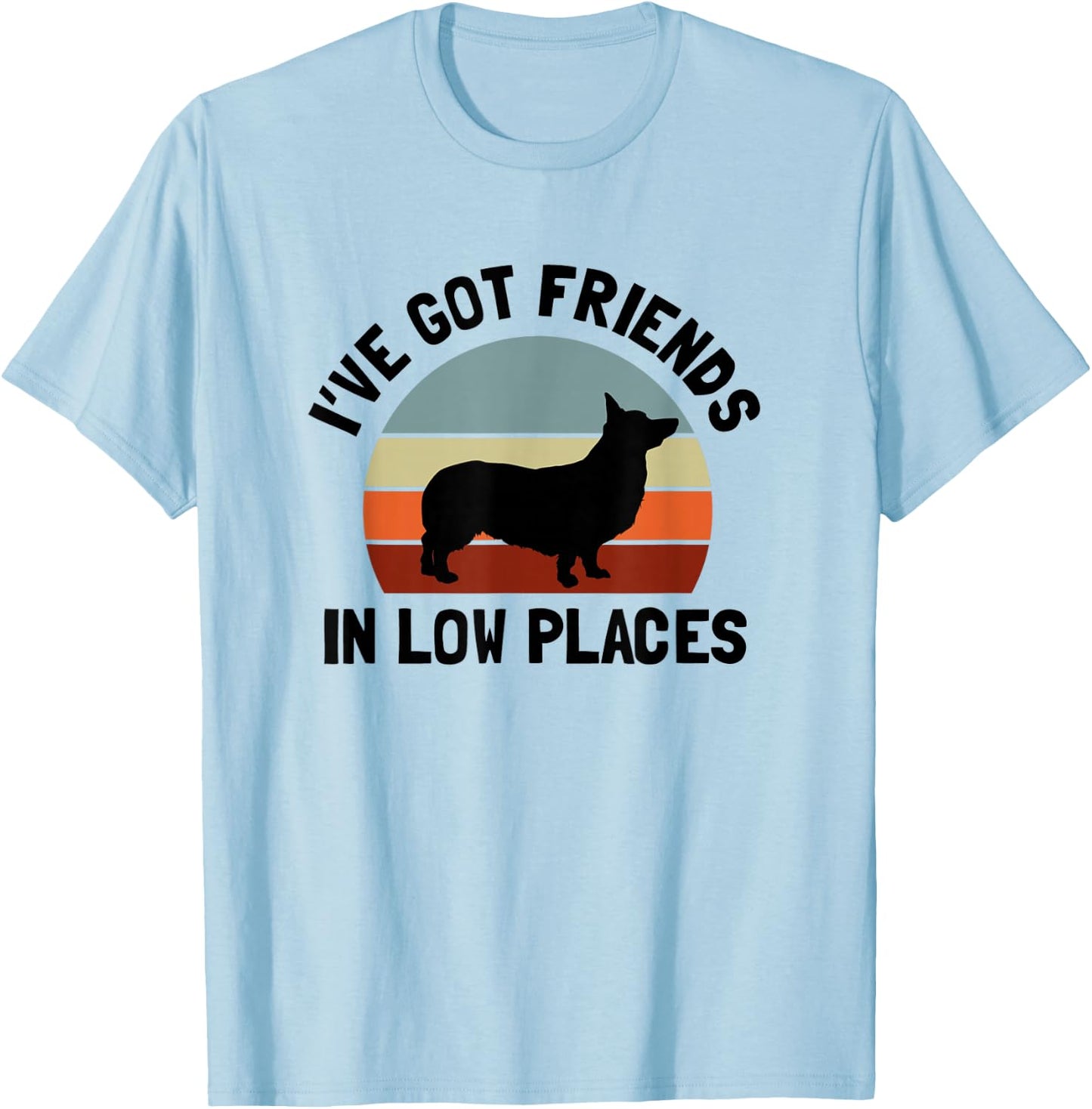 Ive Got Friends In Low Places Welsh Corgi Dog Lover Men Women T-Shirt - T-Shirt | Light Blue