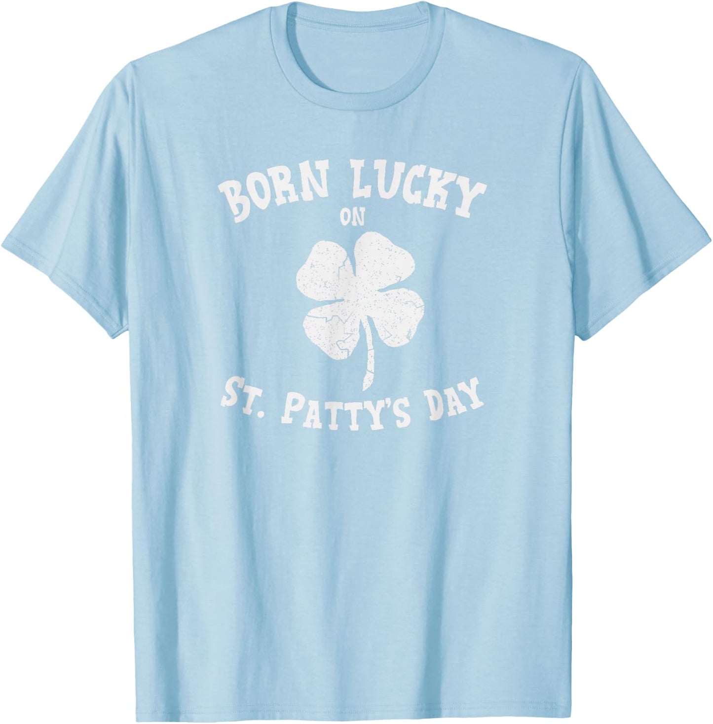 Born Lucky On St. Pattys Shirt Birthday St. Patricks Day T-Shirt - T-Shirt | Light Blue