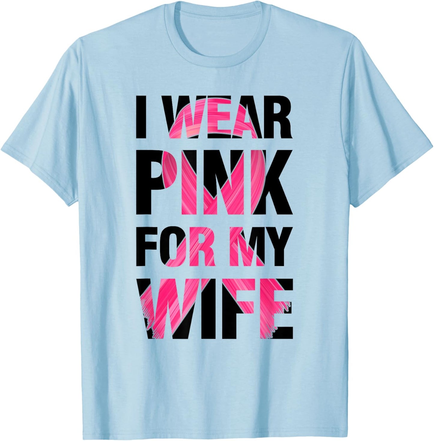 I Wear Pink For My Wife - Support Breast Cancer Awareness T-Shirt - T-Shirt | Light Blue