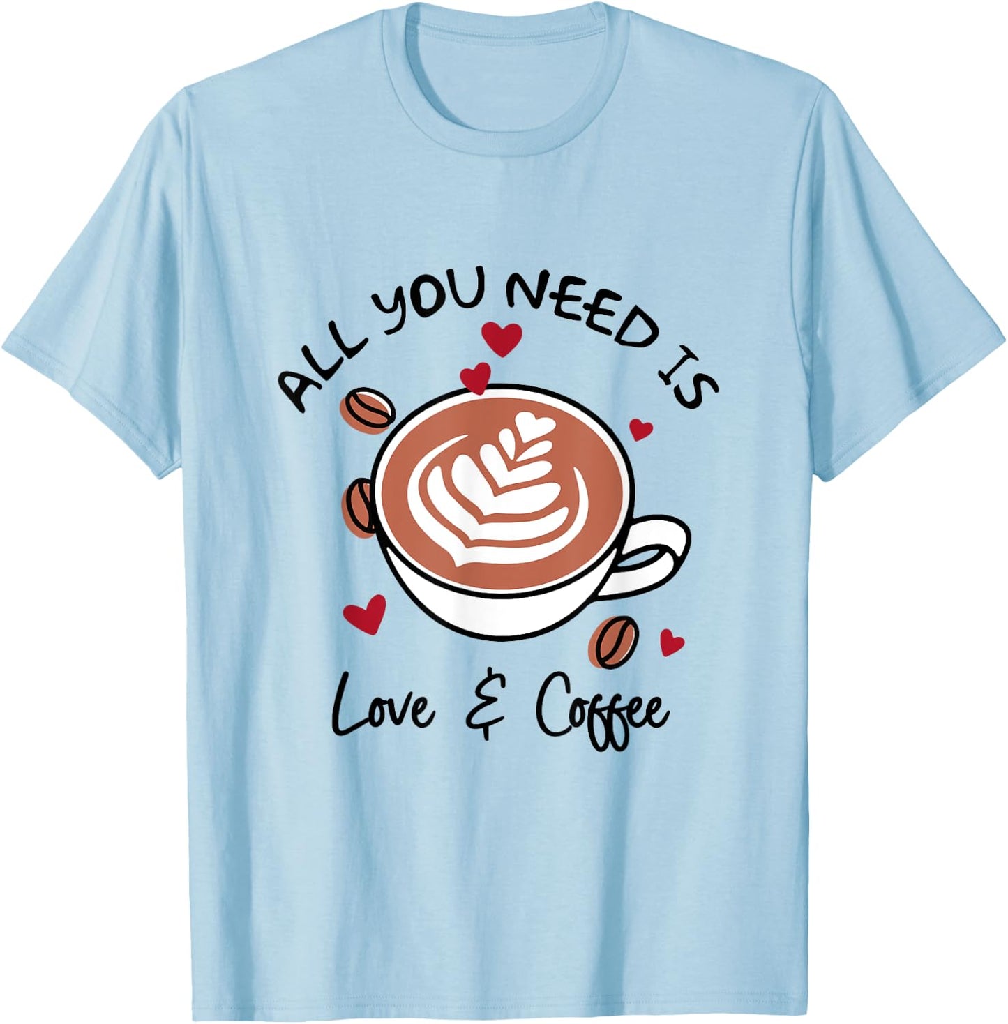 Cute Love All You Need Is Love & Coffee Latte Cup T-Shirt - T-Shirt | Light Blue