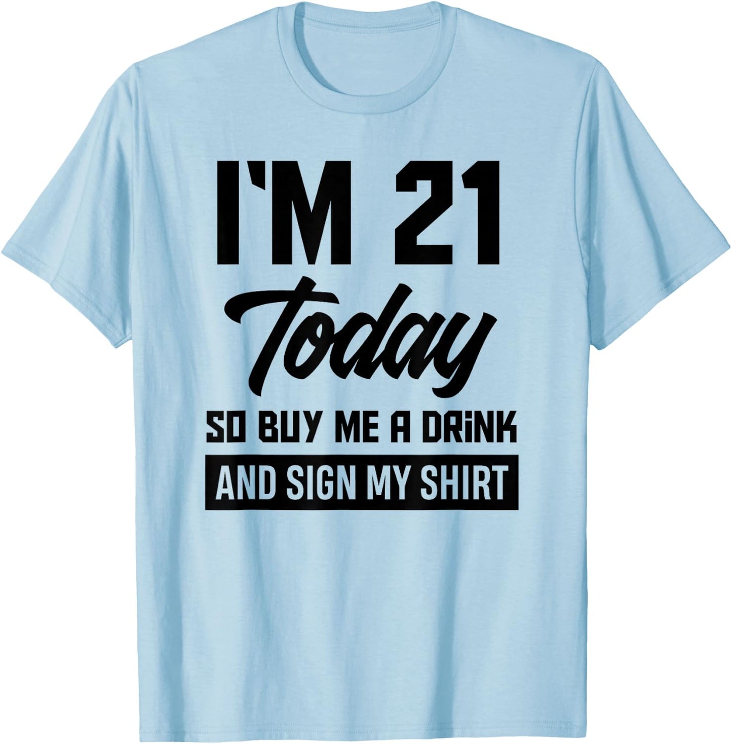 Funny 21st Birthday 21 Years Buy Me A Drink and Sign My T-Shirt - T-Shirt | Light Blue