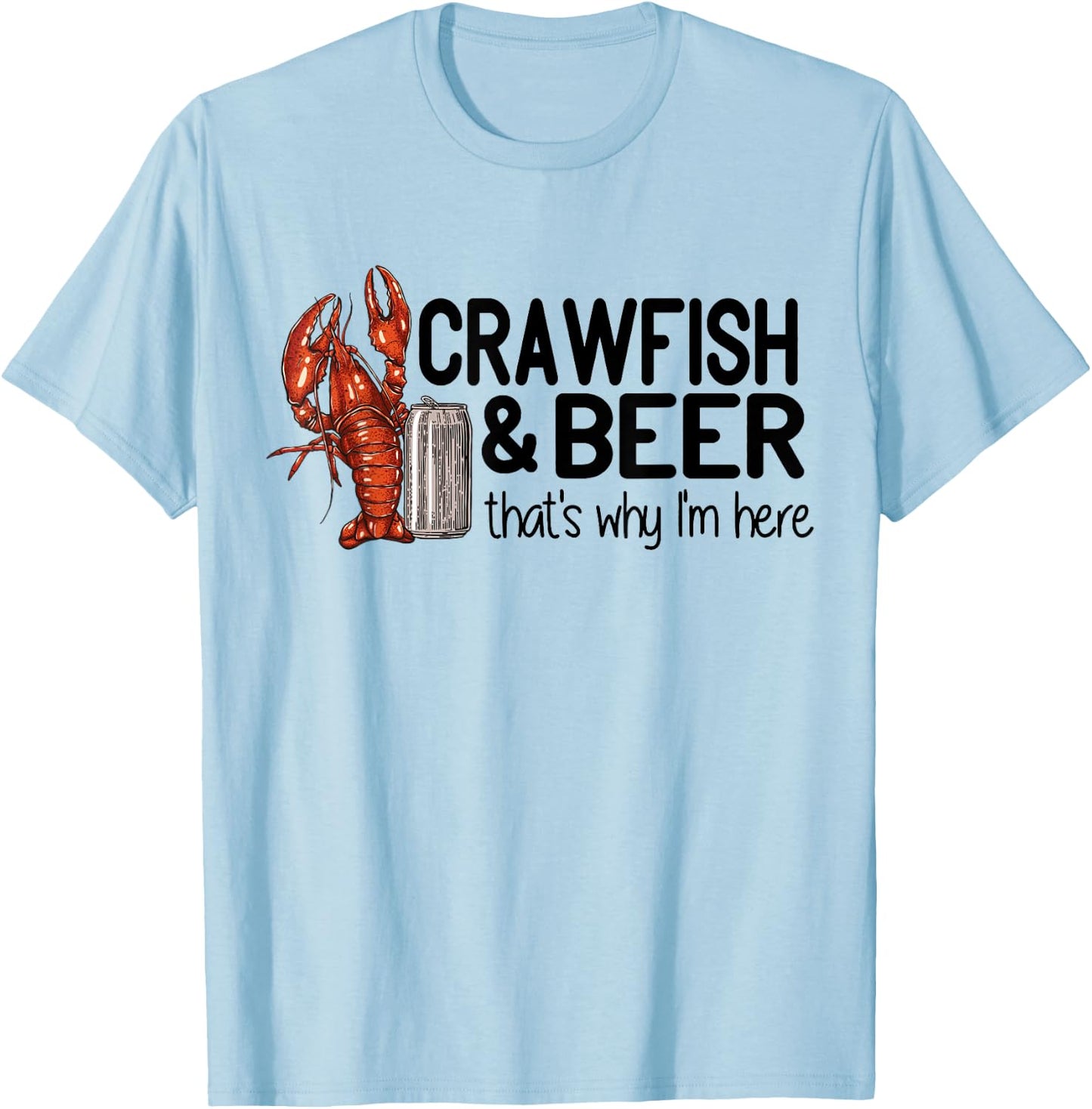 Crawfish And Beer That's Why I'm Here Cajun Food T-Shirt - T-Shirt | Light Blue