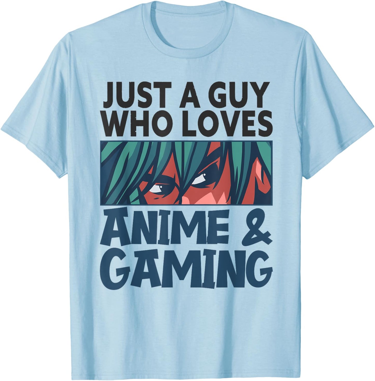 Just A Guy Who Loves Anime and Gaming Gamer Video Games T-Shirt - T-Shirt | Light Blue