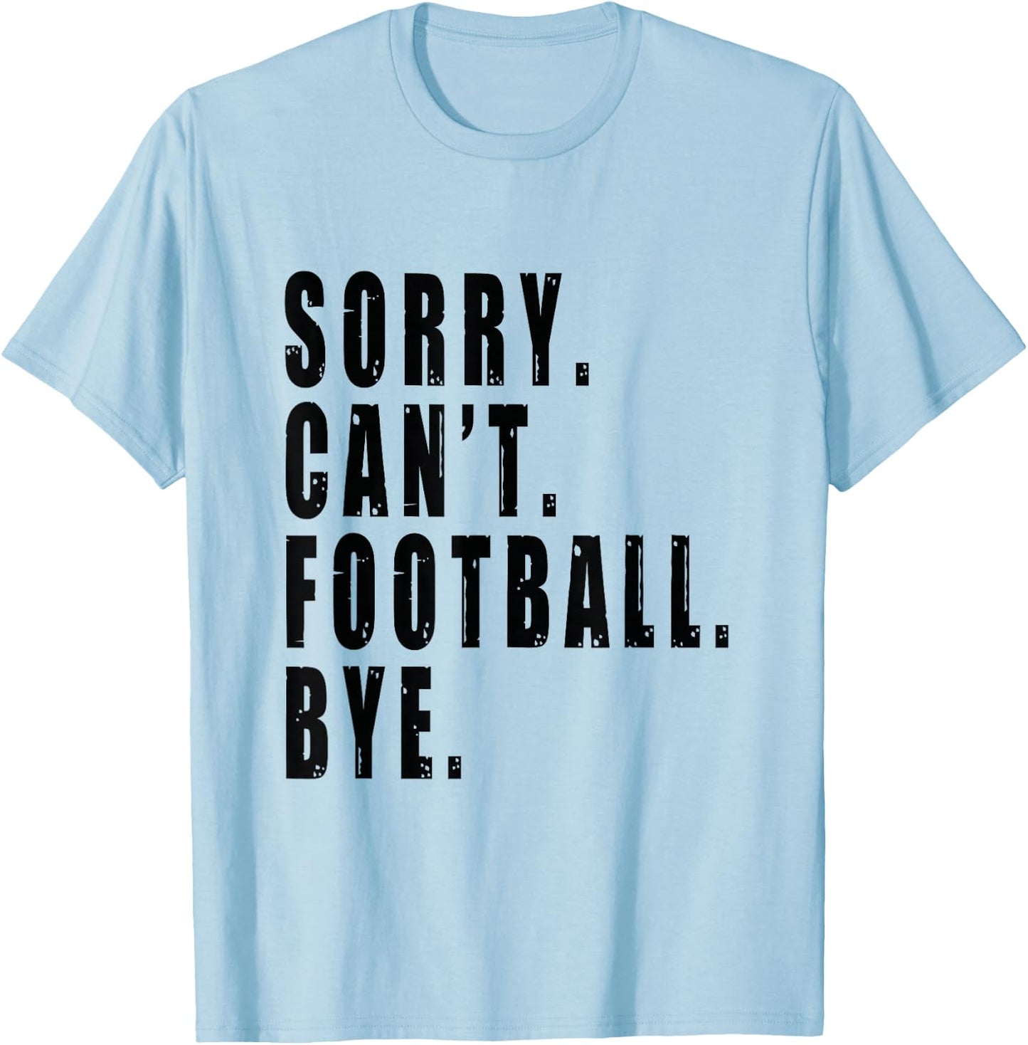 Sorry Can't Football Bye Coach Team Player Funny Saying T-Shirt - T-Shirt | Light Blue