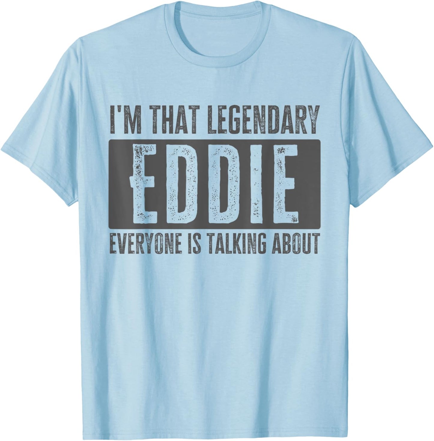 Legendary Eddie First Name Funny Quote for Eddie T-Shirt - T-Shirt | Light Blue