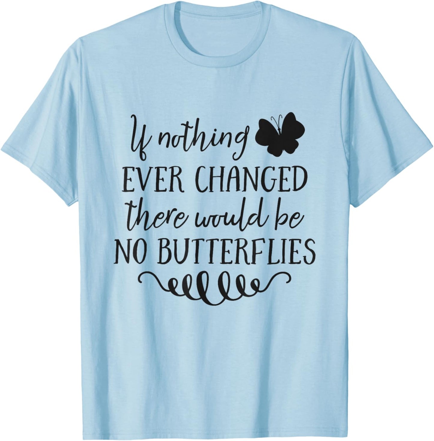 If Nothing Ever Changed There Would Be No Butterflies T-Shirt - T-Shirt | Light Blue