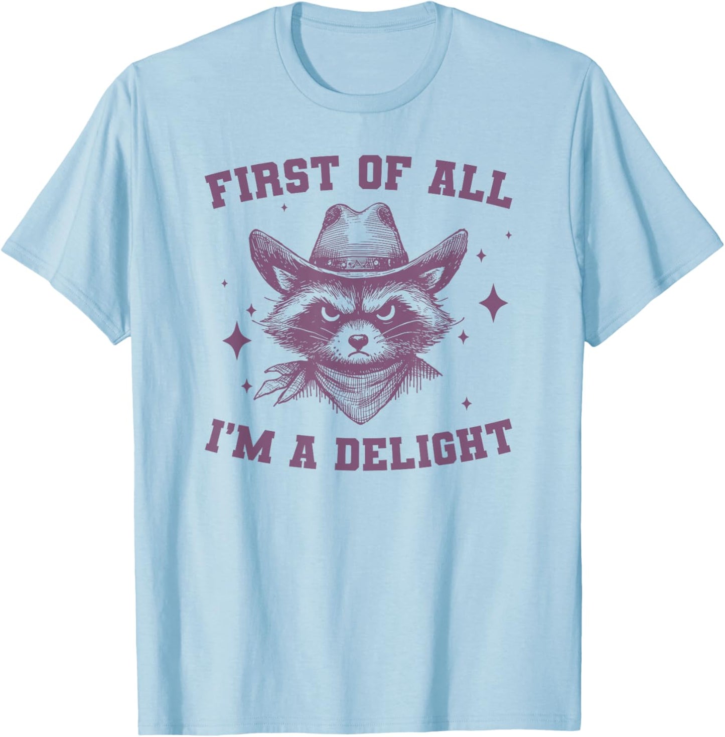 First Of All I'm A Delight, Funny Sarcastic Raccoon T-Shirt - T-Shirt | Light Blue