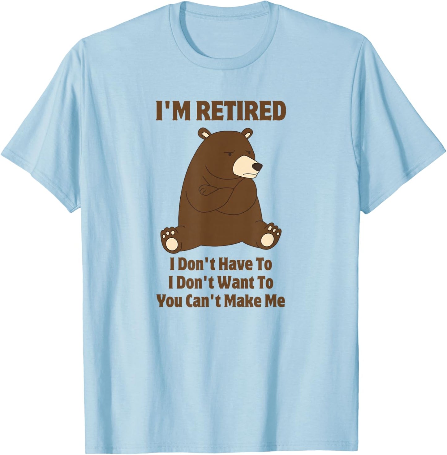 I'm Retired Funny Grumpy Brown Bear Retirement Gift T-Shirt - T-Shirt | Light Blue