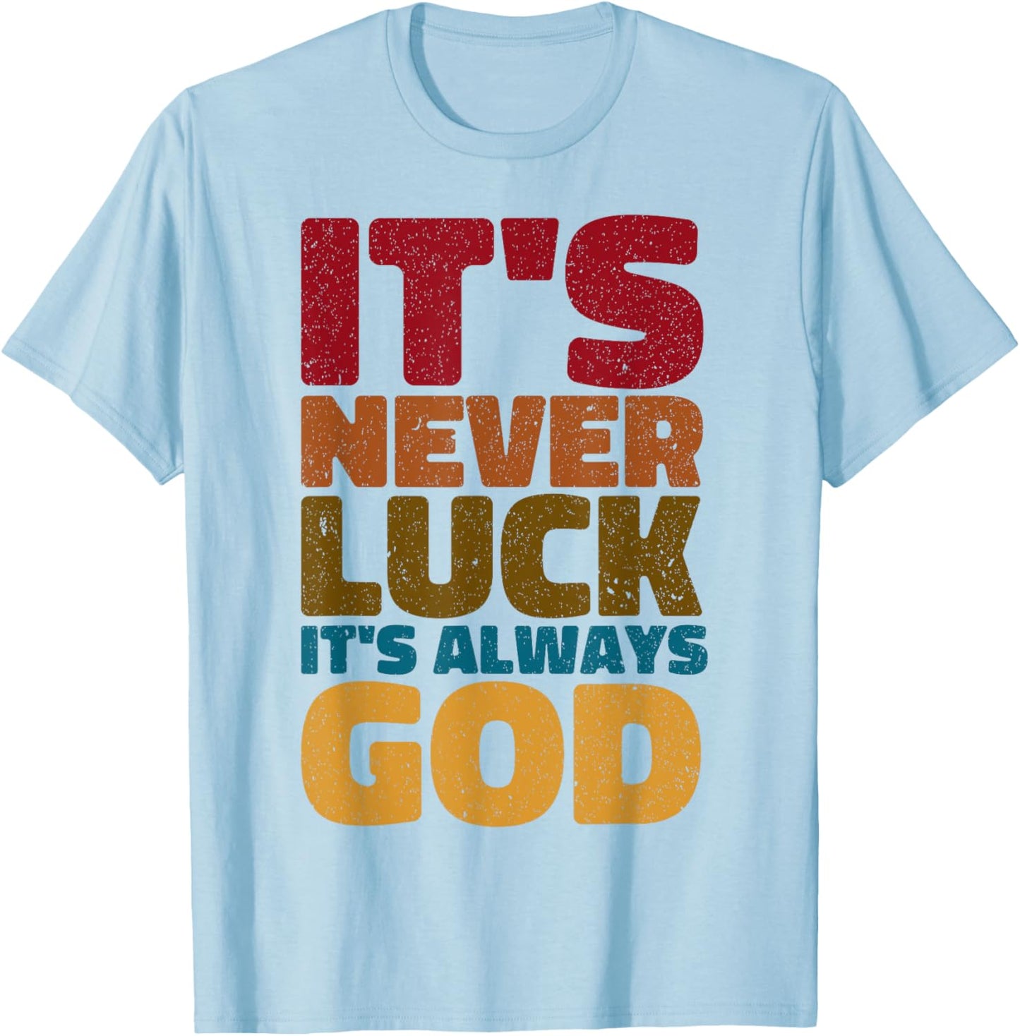 It's Never Luck It's Always God T-Shirt - T-Shirt | Light Blue