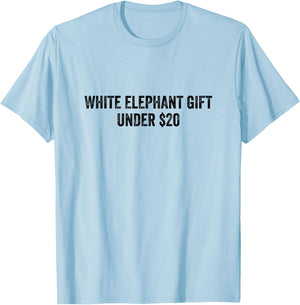 White Elephant Gift Under 20 Dollars T-Shirt - T-Shirt | Light Blue