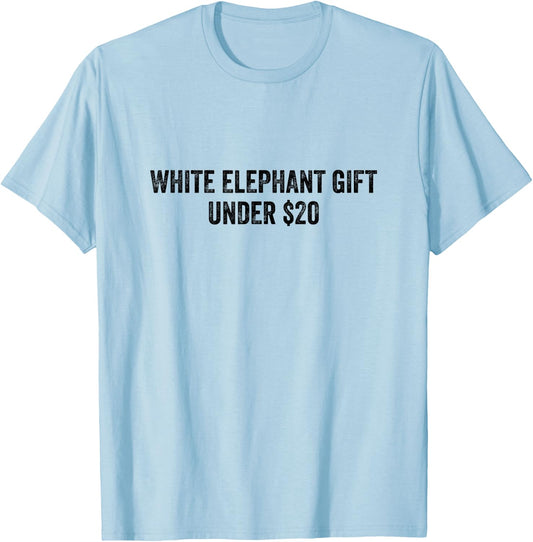 White Elephant Gift Under 20 Dollars T-Shirt - T-Shirt | Light Blue