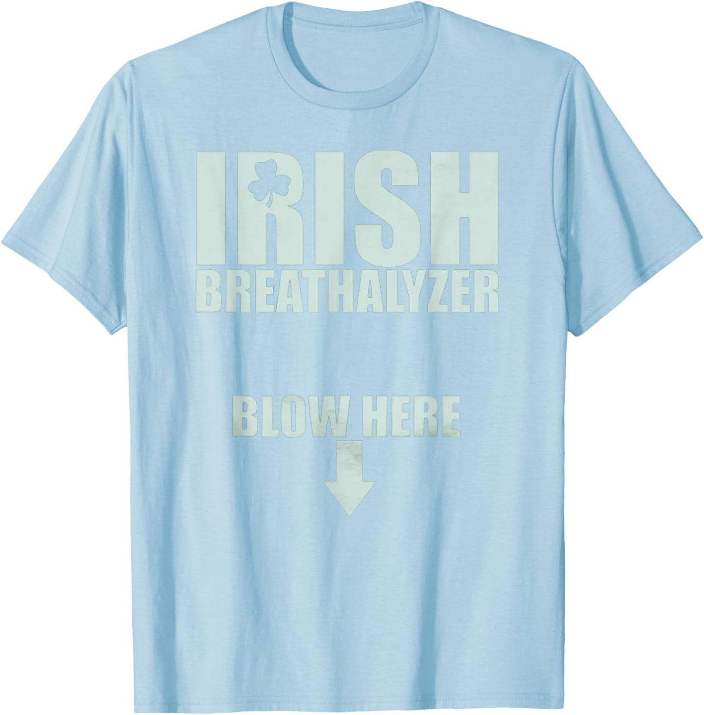 Irish Breathalyzer Blow Here St. Patrick's Day Drink Funny T-Shirt - T-Shirt | Light Blue