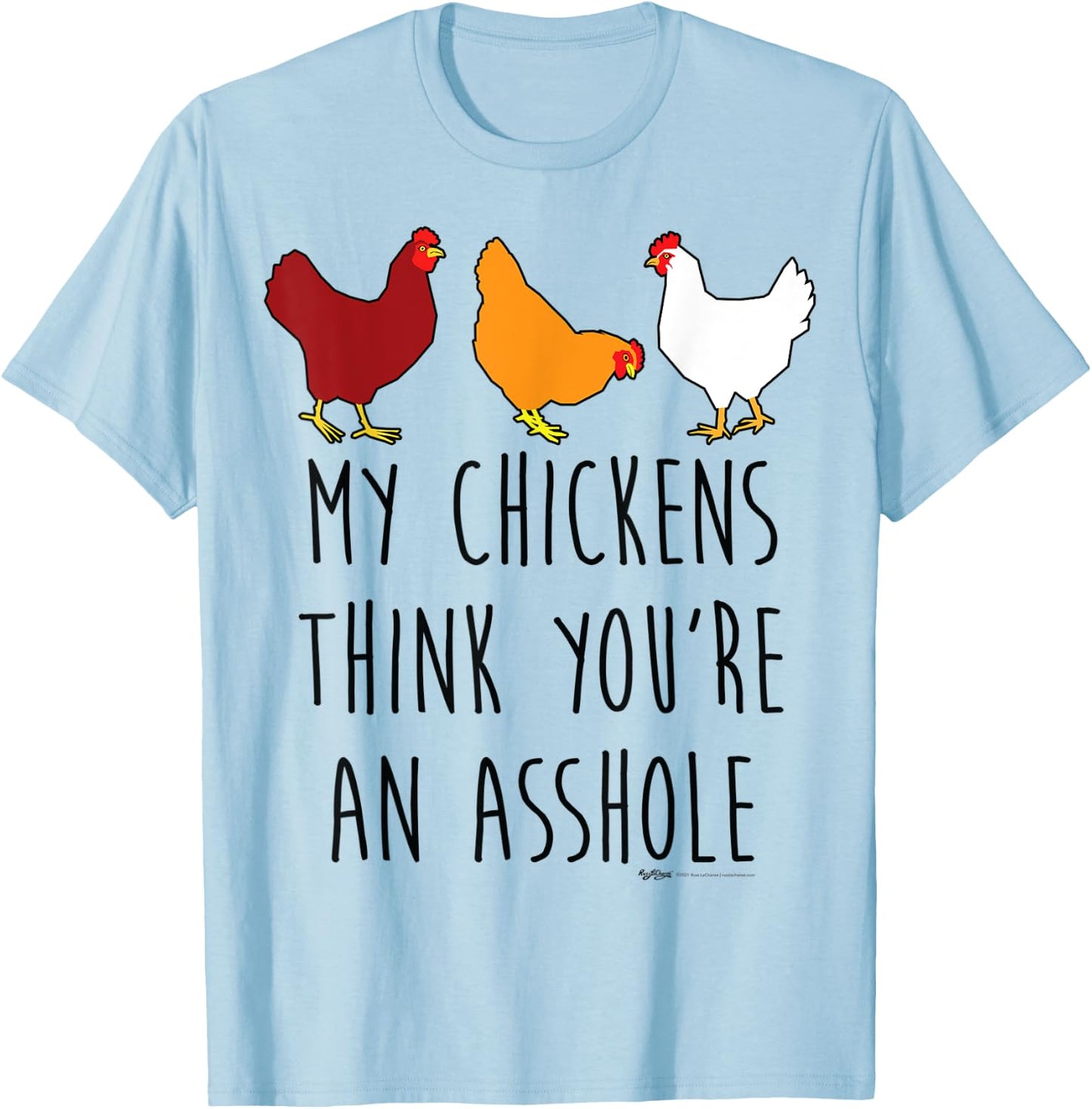 My Chickens Think You're An Asshole Funny Chicken Farmers T-Shirt - T-Shirt | Light Blue