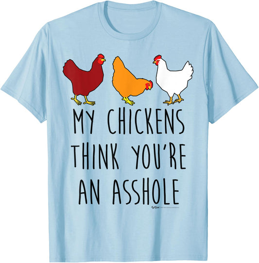 My Chickens Think You're An Asshole Funny Chicken Farmers T-Shirt - T-Shirt | Light Blue