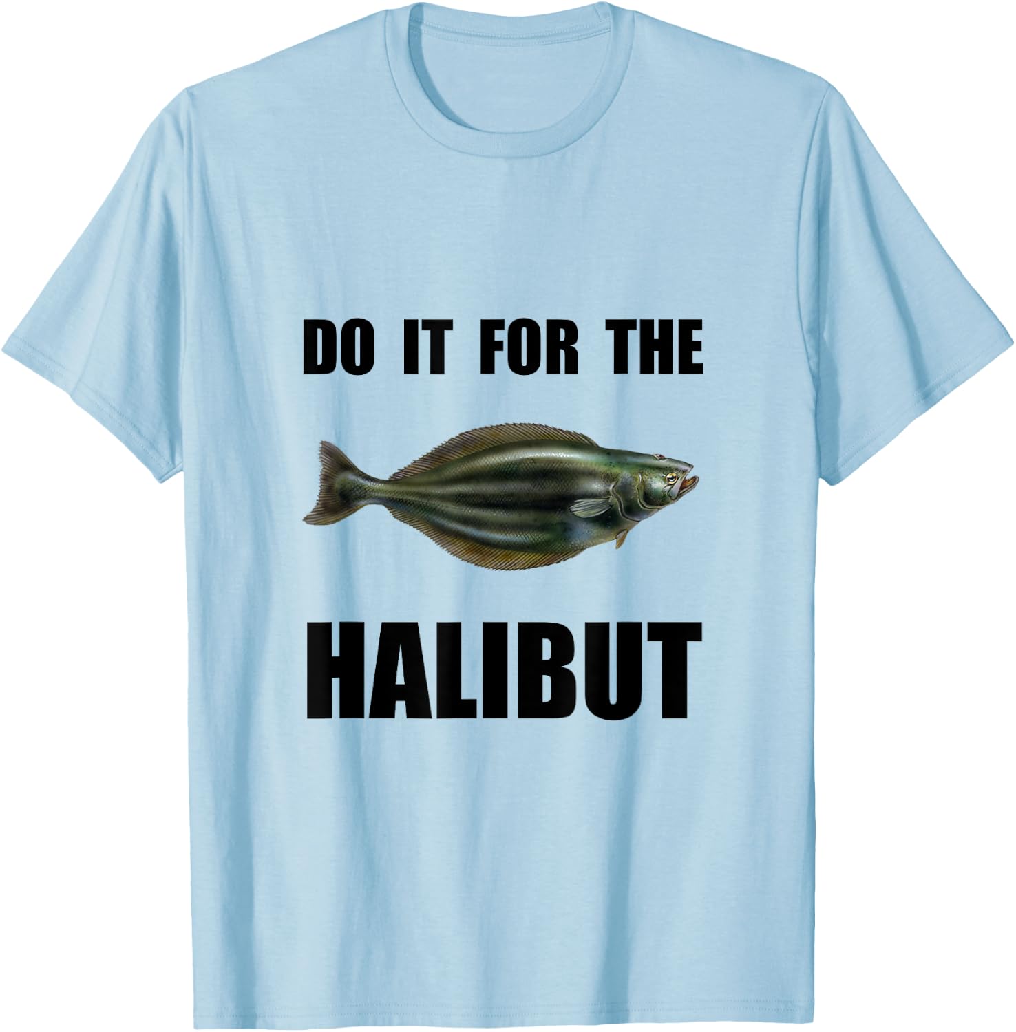 For The Halibut Funny T-Shirt - T-Shirt | Light Blue