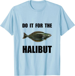 For The Halibut Funny T-Shirt - T-Shirt | Light Blue
