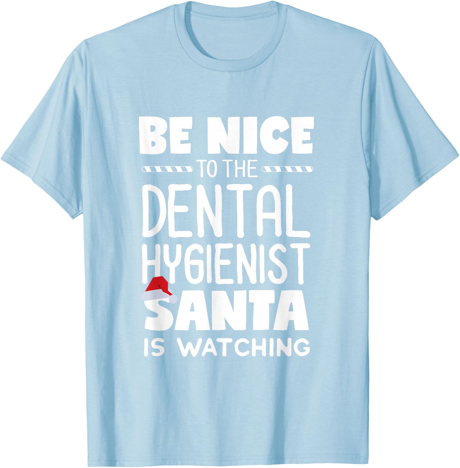 Be Nice to the Dental Hygienist Santa is Watching Christmas T-Shirt - T-Shirt | Light Blue