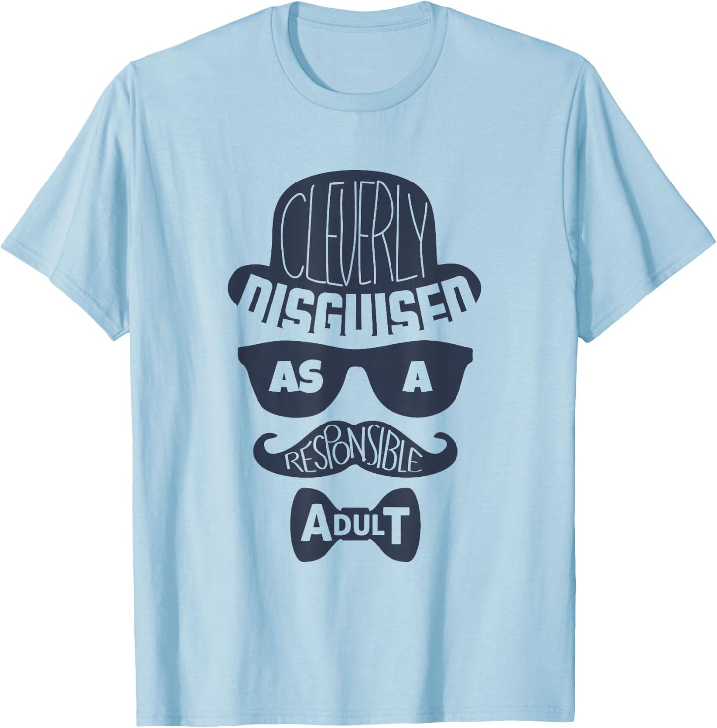 Cleverly Disguised As A Responsible Adult T-Shirt - T-Shirt | Light Blue