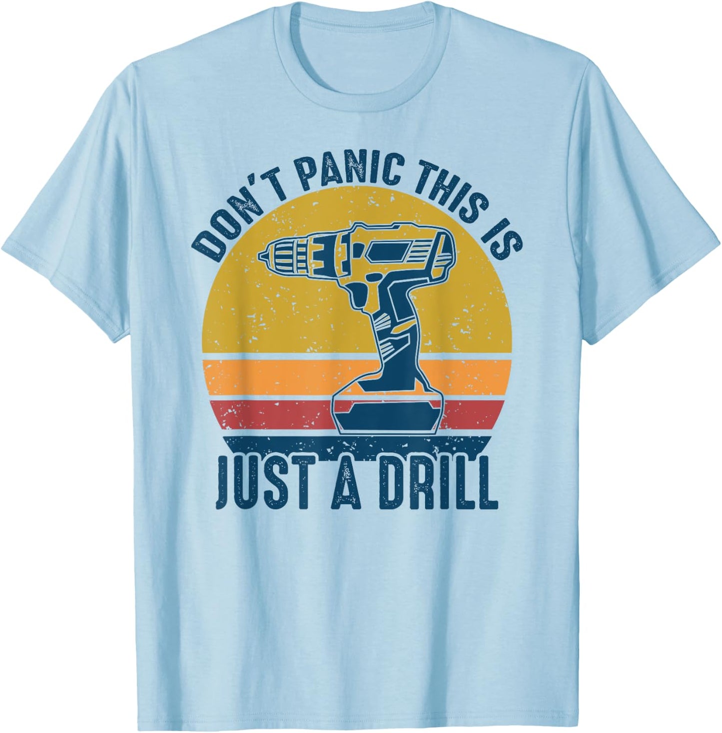 Don't Panic This is Just a Drill Vintage Funny Tool DIY Gift T-Shirt - T-Shirt | Light Blue