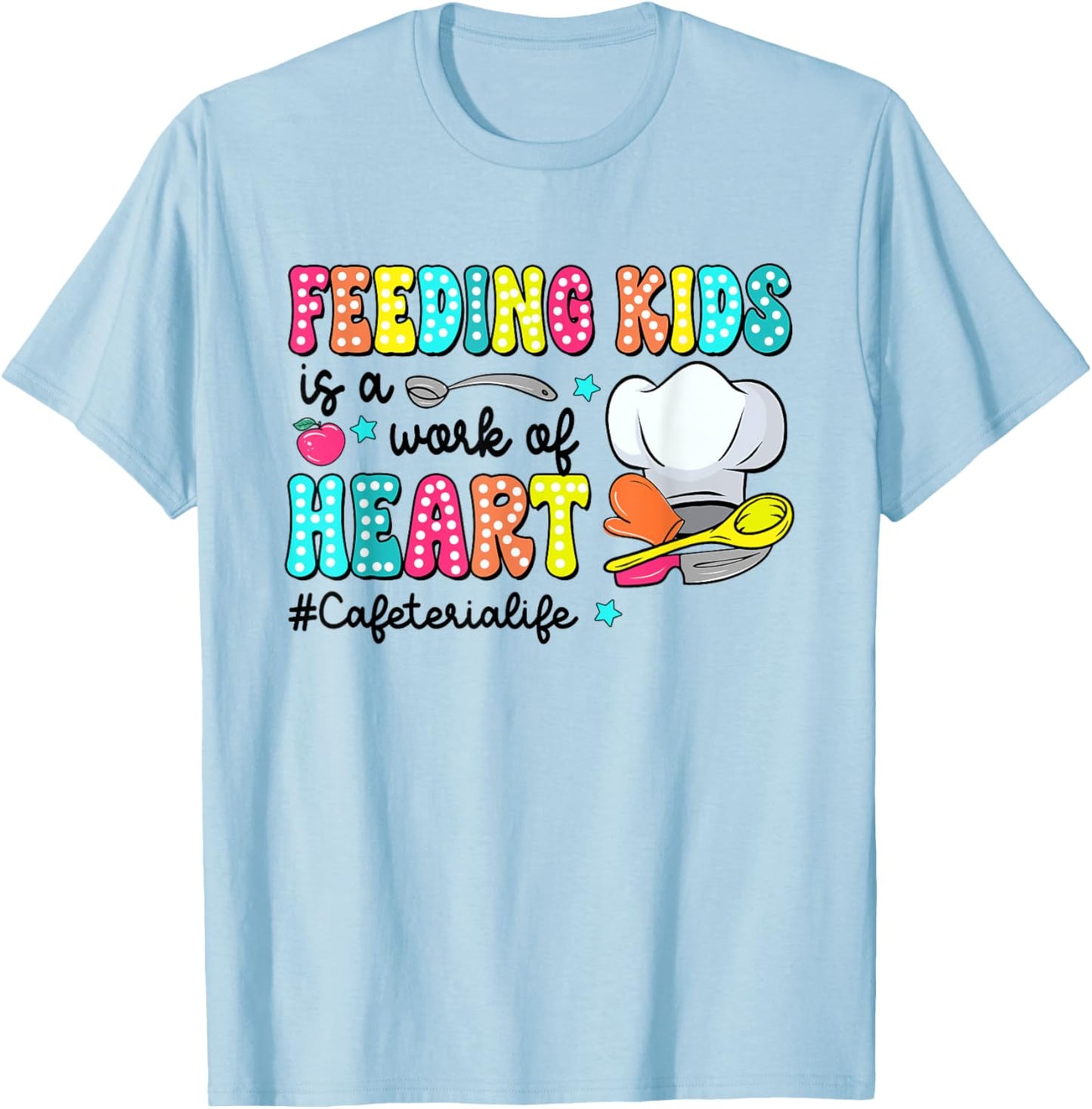 Feeding Kid Is Work Of Heart CafeterIa LIfe CafeterIa Worker T-Shirt - T-Shirt | Light Blue