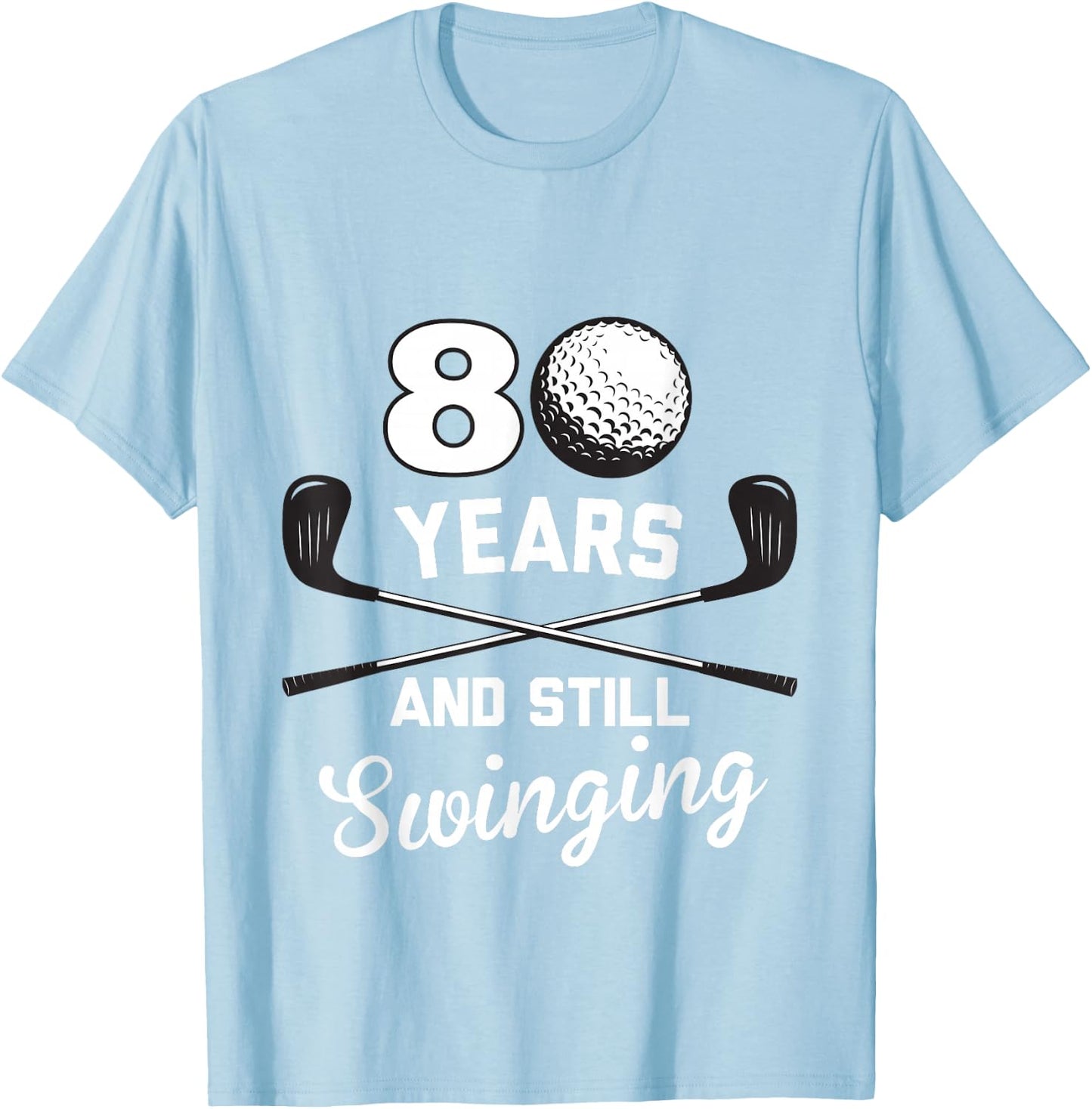 80 Years And Still Swinging 80th Birthday Funny Golf Club T-Shirt - T-Shirt | Light Blue