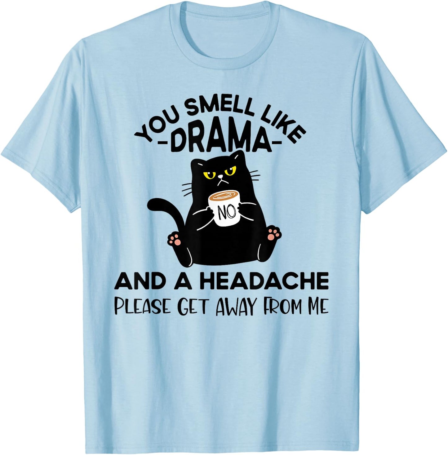 You Smell Like Drama And A Headache Funny Cat Coffee Lover T-Shirt - T-Shirt | Light Blue