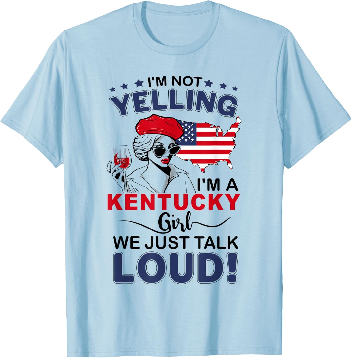 I'm Not Yelling I'm A Kentucky Girl We Just Talk Loud T-Shirt - T-Shirt | Light Blue