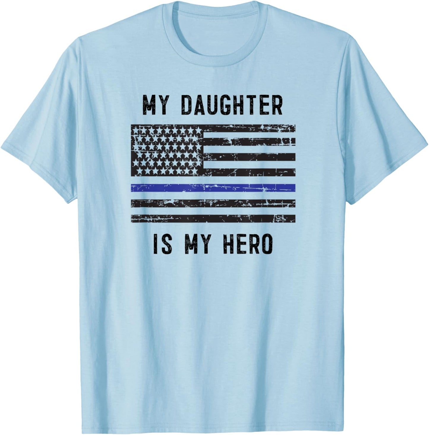My Daughter is My Hero thin blue line police officer mom dad T-Shirt - T-Shirt | Light Blue