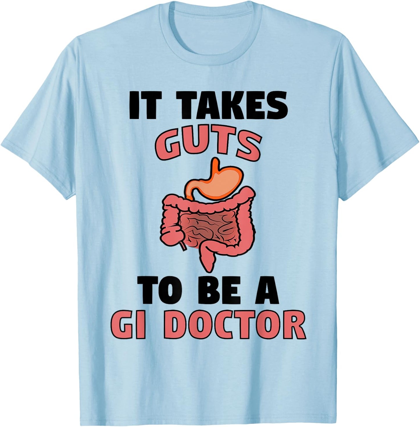 It Takes Guts To Be GI Doctor Funny Gastroenterologist Gift T-Shirt - T-Shirt | Light Blue