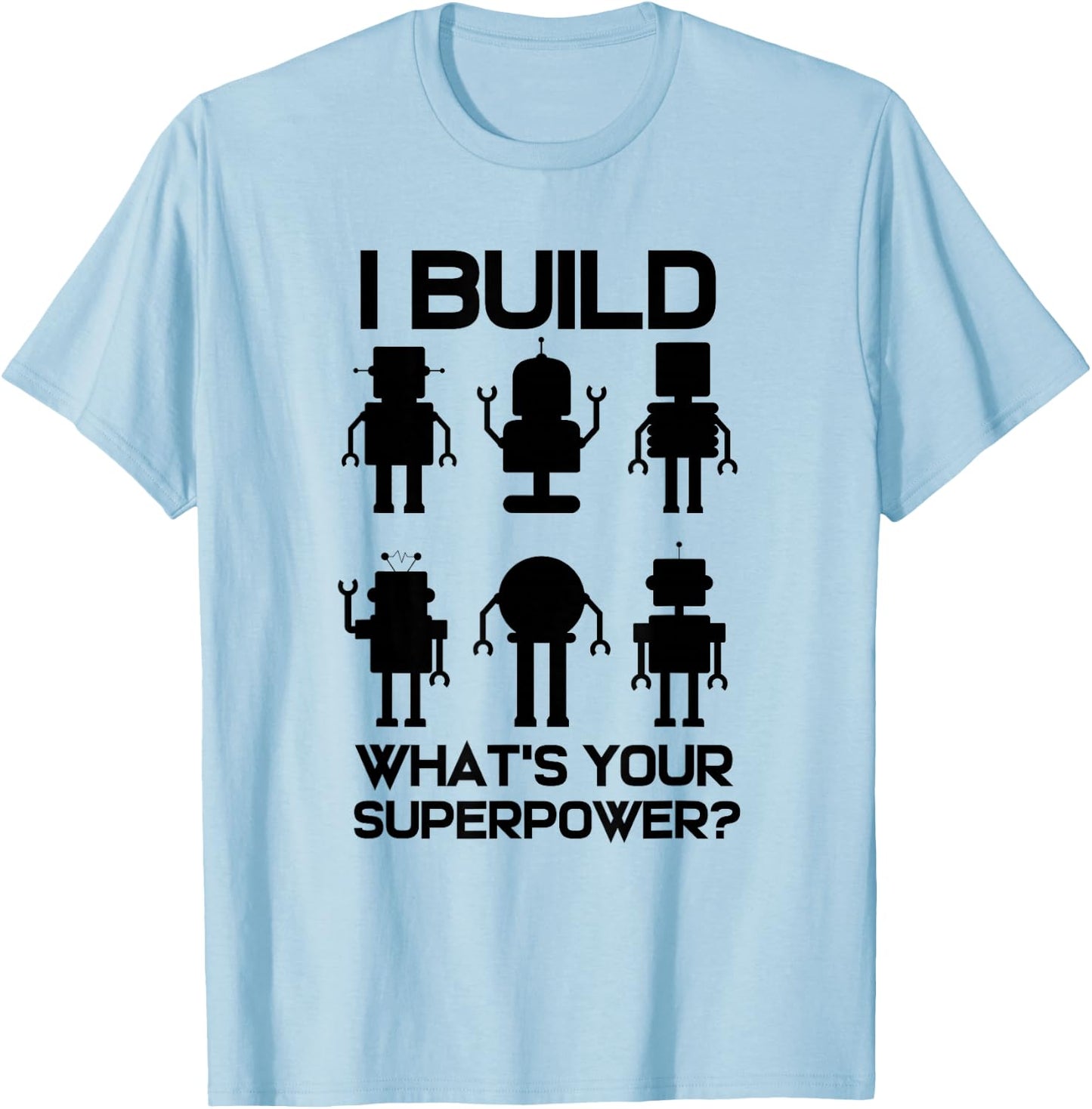 Robotics Engineer Build Robots T-Shirt - T-Shirt | Light Blue