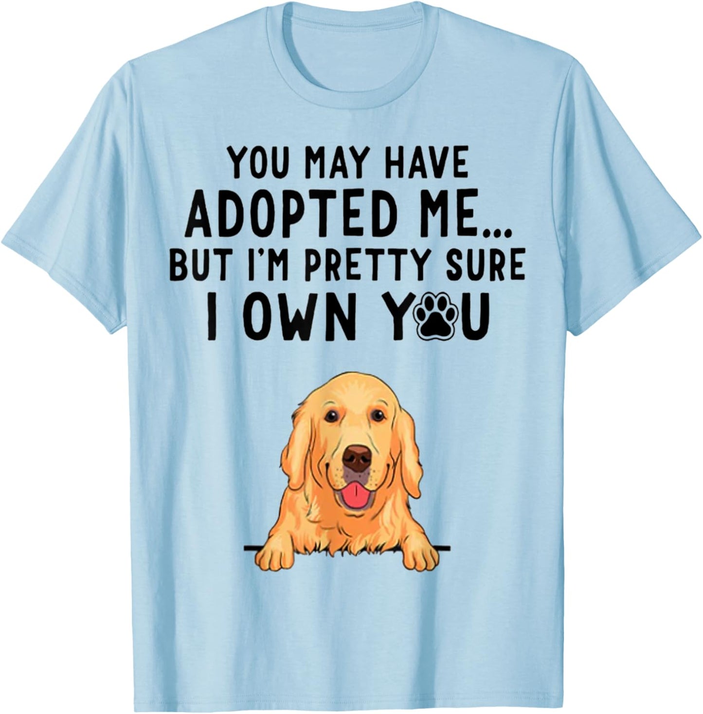 You May Have Adopted Me But I'm Pretty Sure I Own You T-Shirt - T-Shirt | Light Blue