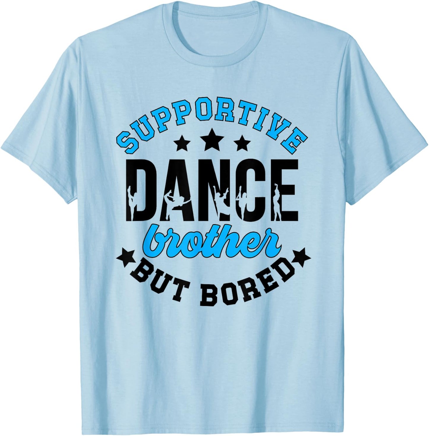 Supportive But Bored Dance Brother Of A Dancer Bro T-Shirt - T-Shirt | Light Blue