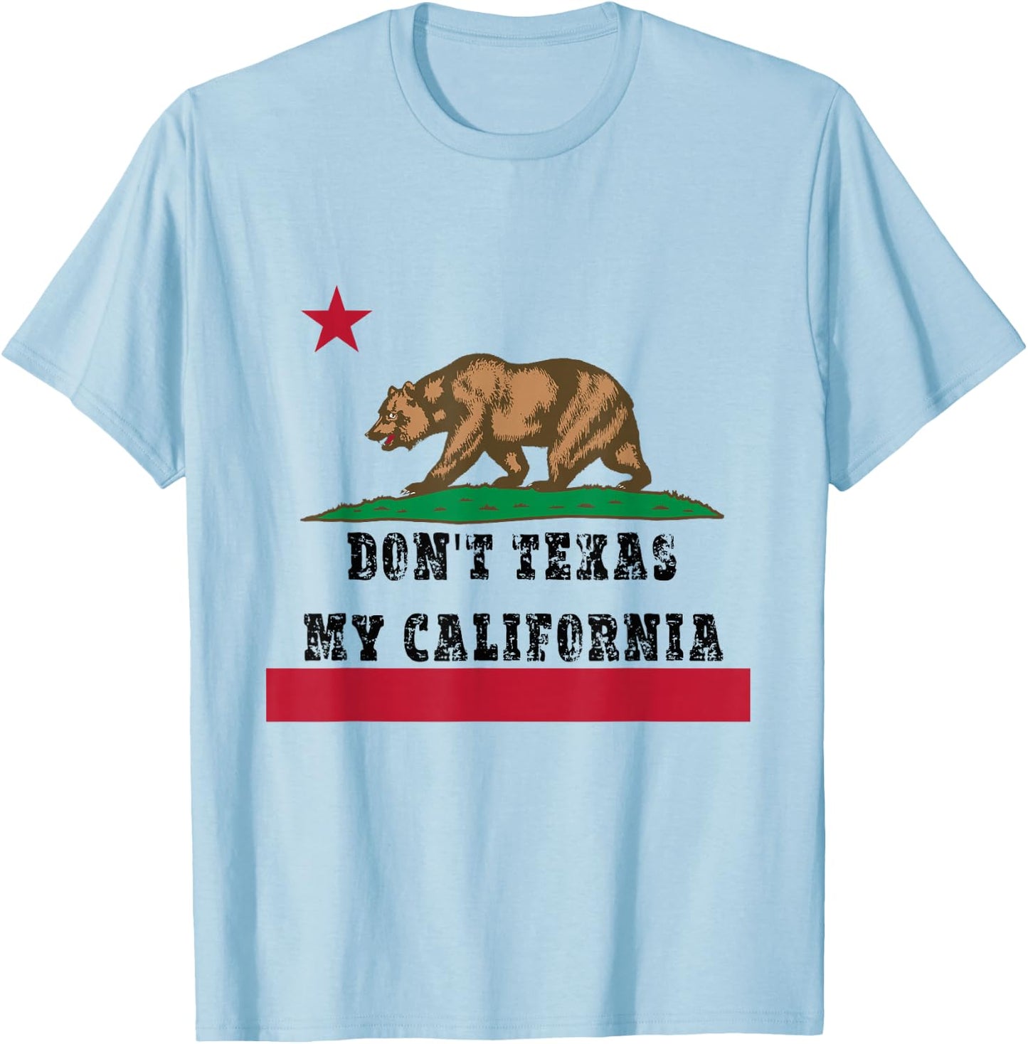 Funny Don’t Texas My California Pride T-Shirt - T-Shirt | Light Blue