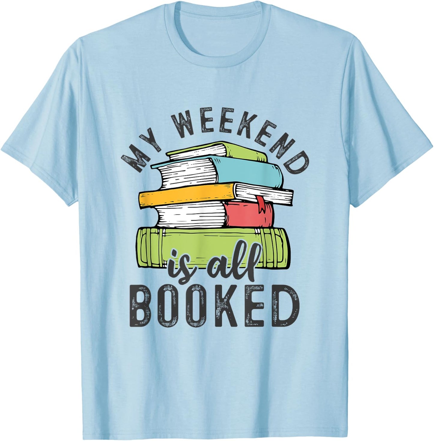 My Weekend Is All Booked Funny Books Reading Lover T-Shirt - T-Shirt | Light Blue