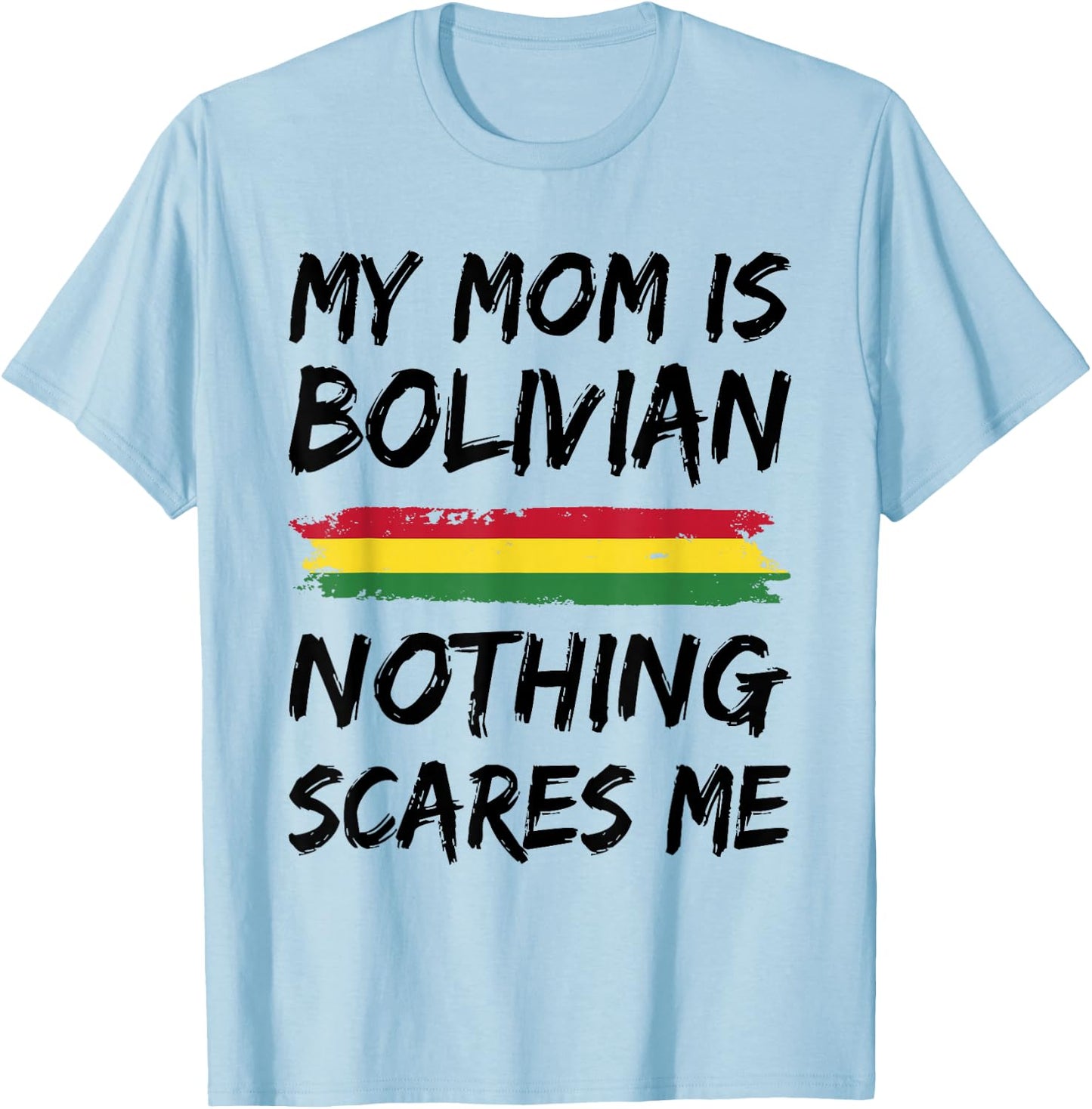My Mom Is Bolivian Nothing Scares Me Bolivia Flag T-Shirt - T-Shirt | Light Blue